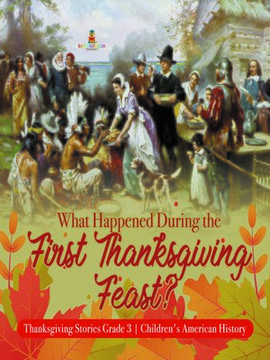 cover image of What Happened During the First Thanksgiving Feast?--Thanksgiving Stories Grade 3--Children's American History